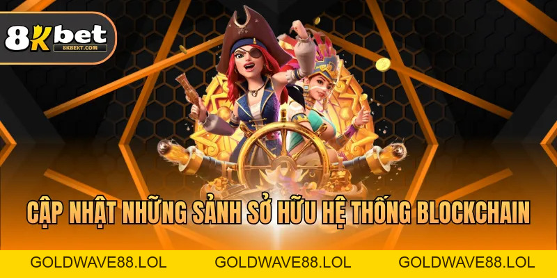 Blockchain 8Kbet – Minh Bạch, Bảo Mật Và An Toàn Cao