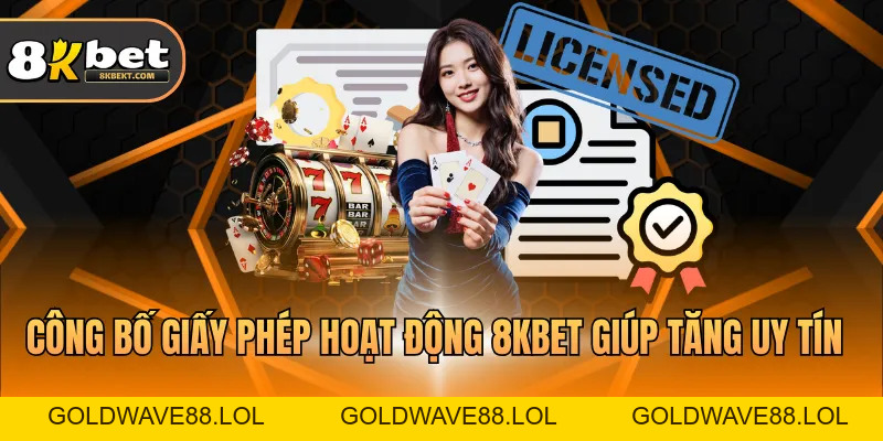 Giấy Phép Hoạt Động 8KBET - Bằng Chứng Cá Cược Uy Tín