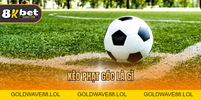 Kèo Phạt Góc Là Gì – Thông Tin Chi Tiết Bạn Cần Biết