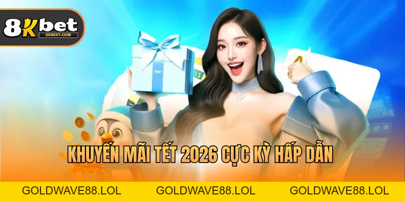 Khuyến Mãi Tết 2026 – Cơ Hội Nhận Ưu Đãi 8kbet Lớn Nhất