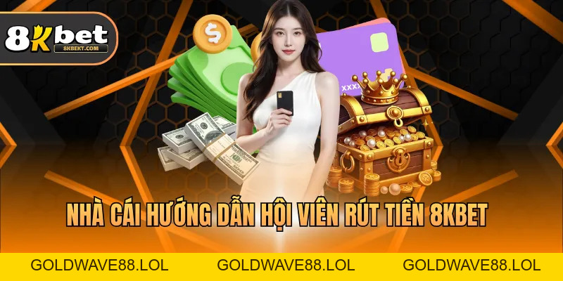 Rút Tiền 8KBET Nhanh Gọn, Thuận Tiện Trong Vài Bước
