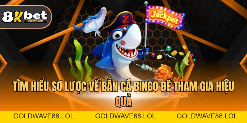 Bắn Cá Bingo Tại 8KBET - Trải Nghiệm Độc Đáo Và Hấp Dẫn