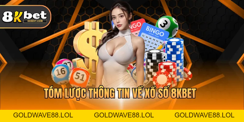 Xổ Số 8KBET Độc Đáo, Đa Dạng Loại Hình, Tiềm Năng Lớn